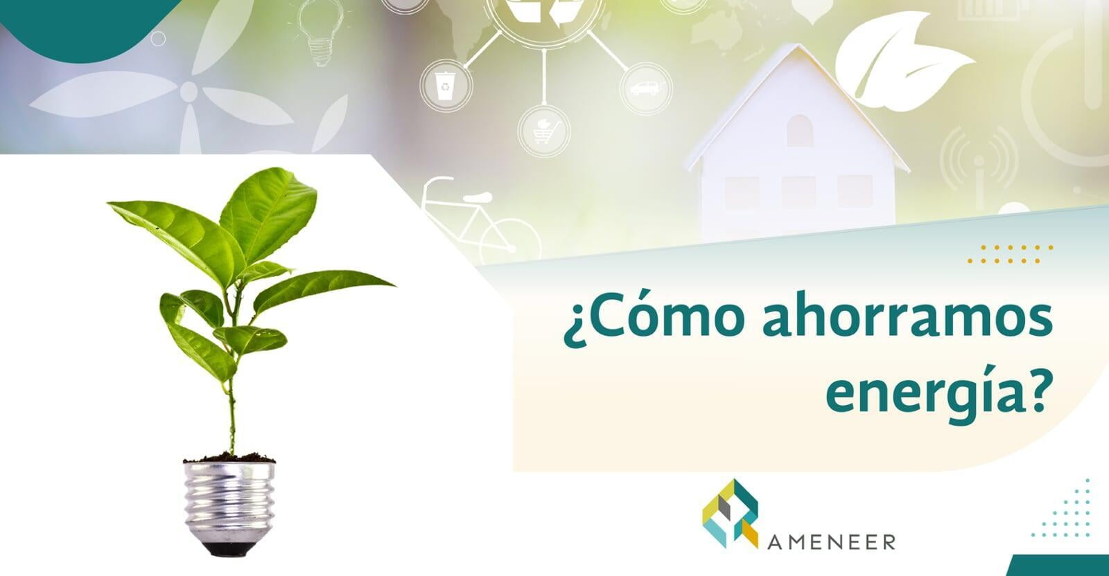 ¿Cómo ahorramos energía?